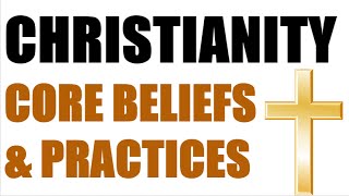 Christianity  Core Beliefs amp Practices [upl. by Jobey]