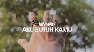 Haydaris  Aku Butuh Kamu Official Lyric Video [upl. by Amein765]