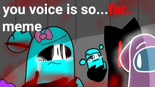 You voice is soFAR  Meme  Vent  irl moment [upl. by Gusella952]