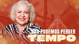 NÃO PODEMOS PERDER TEMPO  PASTORA TÂNIA TEREZA [upl. by Jilly205]