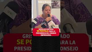 Griselda Hurtado se postula para presidencia del Consejo Coordinador Empresarial [upl. by Maribel]