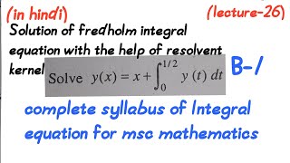 Solution of Fredholm integral equation with help of the resolvent kernellecture26Msc math [upl. by Llednek146]