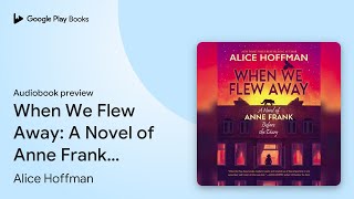 When We Flew Away A Novel of Anne Frank Before… by Alice Hoffman · Audiobook preview [upl. by Birkle]