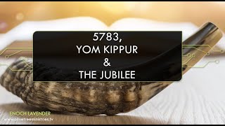 Hebrew Year 5783 Yom Kippur and the Coming Jubilee [upl. by Yecart973]