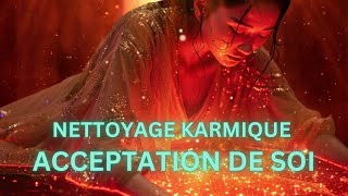 ACCEPTATION DE SOI  Nettoyage de mémoire karmique  Libération puissante Karma  Vie antérieure [upl. by Magulac]