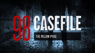 Case 98 The Pillow Pyro [upl. by Zeta]