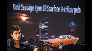 FUNK SAUVAGE LYON 69 SCARFACE LA TRIKAV PELO [upl. by Yraunaj23]