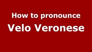 How to pronounce Velo Veronese ItalianItaly  PronounceNamescom [upl. by Htrahddis]