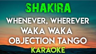 SHAKIRA  WHENEVER WHEREVER  WAKA WAKA  OBJECTION TANGO KARAOKE VERSION [upl. by Jobyna]