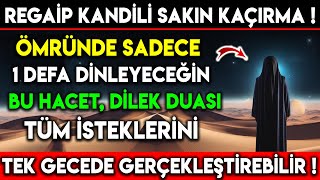 REGAİP KANDİLİ ÖMRÜNDE SADECE 1 DEFA DİNLEYECEĞİN BU HACET DİLEK DUASI TÜM İSTEKLERİNİ TEK GECEDE [upl. by Wally]