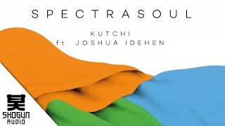 SpectraSoul Ft Joshua Idehen  Kutchi [upl. by Sidman]