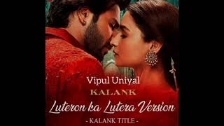 Luteron Ka Lutera version cover Kalank title trackVipul Uniyalarijitsingh kalank pritam [upl. by Byrann]