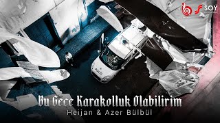 Heijan amp Azer Bülbül  Bu Gece Karakolluk Olabilirim Official Video [upl. by Howie325]