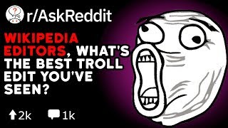 Wikipedia Editors Whats The Best Troll Edit Youve Seen Reddit Stories rAskReddit [upl. by Redmond616]