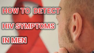 HOW TO DETECT HIV SYMPTOMS IN MENFIND HIV SYMPTOMS IN MEN [upl. by Hinkle]