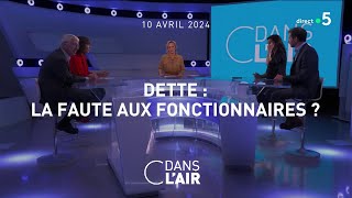 Dette  la faute aux fonctionnaires  cdanslair 10042024 [upl. by Enybor]