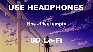 kina  i feel empty 8D AUDIO [upl. by Tnias746]