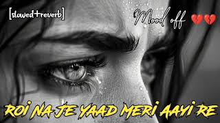 Roi na jo yaad meri aayi re  slowedreverb  sad song viral  lofi lofisong  lofi mk music [upl. by Vedette]