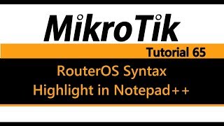 MikroTik Tutorial 65  RouterOS Syntax Highlight in Notepad [upl. by Ecirpac]