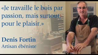 Profil Denis Fortin artisan ébéniste  Bois passions et cie [upl. by Atteynad]