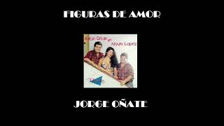 FIGURAS DE AMOR JORGE OÑATE [upl. by Idden177]