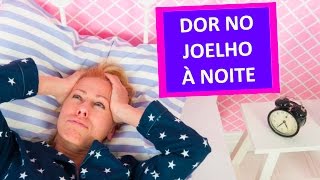 DOR NO JOELHO À NOITE [upl. by Friedlander850]