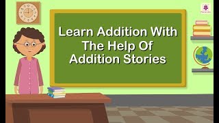 Learn Addition With The Help Of Addition Stories  Mathematics Grade 1  Periwinkle [upl. by Shannon]