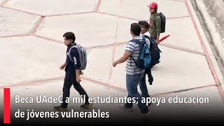 Beca UAdeC a mil estudiantes apoya educación de jóvenes vulnerables [upl. by Gnoht727]