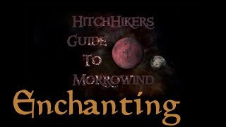 HitchHikers Guide to Morrowind  Enchanting  Basics [upl. by Aschim130]