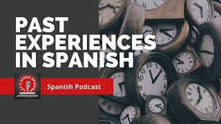 ⚡️ Past Experiences in Spanish  Level 12 Part I  Lets Speak Spanish PODCAST [upl. by Assiled]