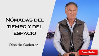 306 Dionisio Gutiérrez Nómadas del tiempo y del espacio Razón de Estado [upl. by Nylazor]