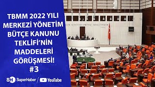 TBMM 2022 Yılı Merkezi Yönetim Bütçe Kanunu Teklifinin maddeleri görülüşüyor 3 [upl. by Meisel]