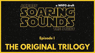 Episode I  The Original Trilogy  Soaring Sounds Across the Stars A WHFG Draft [upl. by Attelra307]