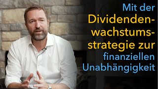 Mit der Dividendenwachstumsstrategie zur finanziellen Unabhängigkeit [upl. by Douglass64]