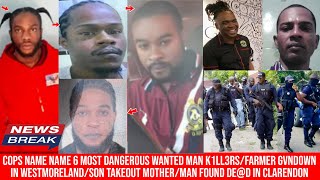 COPS NAME 6 OF JAMAICA MOST DANGEROUS WANTED MAN K1LL£RS FARMER GVNDOWNSON TAKEOUT MOTHERMAN [upl. by Niffirg]