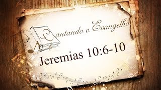 Cantando o Evangelho  Jeremias 10610 [upl. by Elboa]