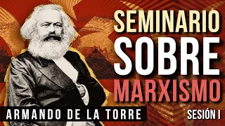 Seminario sobre Marxismo Sesión I  Armando de la Torre [upl. by Wurst]