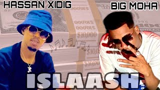 BIG MOHA FT HASSAN XIDIG  ISLAASH OFFICIAL AUDIO [upl. by Barram566]