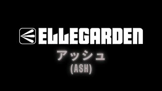 ELLEGARDEN  アッシュ Ash  English Lyrics  歌詞 [upl. by Leuname345]