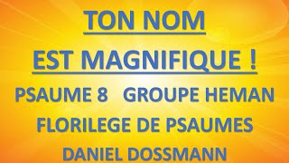 8 TON NOM EST MAGNIFIQUE PSAUME 8 GROUPE HEMAN DANIEL DOSSMANN FLORILEGE DE PSAUMES [upl. by Boykins]