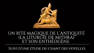 Un rite magique de l’antiquité quotLa Liturgie de Mithraquot et son enthéogène  Le chant des voyelles [upl. by Atirrehs903]