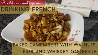 Baked Camembert with Walnuts Figs and Whiskey Gastrique  Drinking French  EASY [upl. by Schuler682]