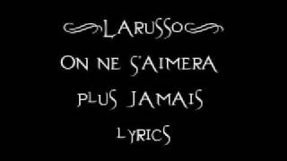 Larusso  On Ne SAimera Plus Jamais lyrics [upl. by Amersham]