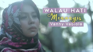 WALAU HATI MENANGIS COVER BY VANNY VABIOLA [upl. by Jopa844]