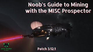 Noobs Guide to MISC Prospector Mining 2021 Beginner Tutorial MISC Prospector Mining [upl. by Nymrak816]