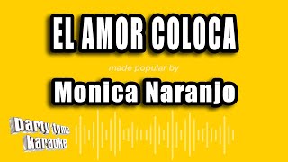 Monica Naranjo  El Amor Coloca Versión Karaoke [upl. by Restivo]