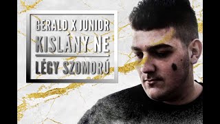 Gerald x Junior Kislány Ne Légy Szomorú [upl. by Ryann]