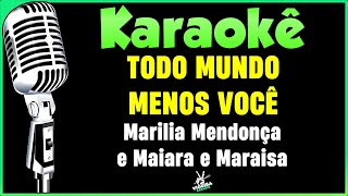 Todo Mundo Menos Você  Versão Karaokê  Marília Mendonça e Maiara e Maraisa🎤 [upl. by Yusuk263]