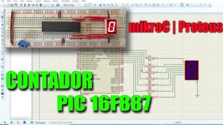 Cómo hacer un contador con el PIC 16F887a en mikroC y simularlo en Proteus Display de 7 segmentos [upl. by Marilla129]