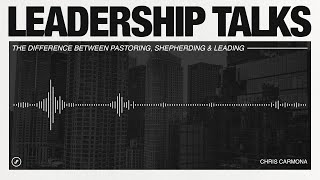 LEADERSHIP TALKS The Difference Between Pastoring Shepherding amp Leading [upl. by Bonine]